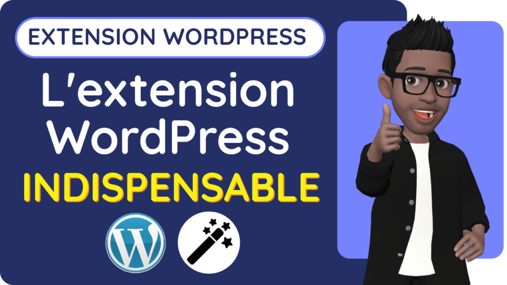 L'extension WordPress INDISPENSABLE